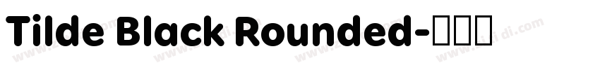 Tilde Black Rounded字体转换 Tilde Black Rounded字体转换